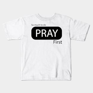 PRAY FIRST Kids T-Shirt